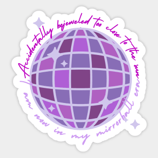 Accidentally bejeweled too close to the sun, I am now in my mirrorball era Sticker